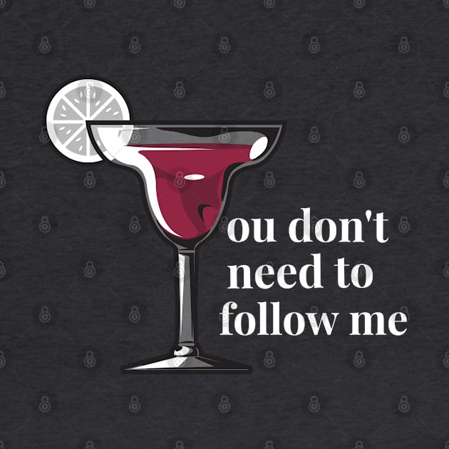 You don't need to follow me - Red wine by TrendsAndTrails